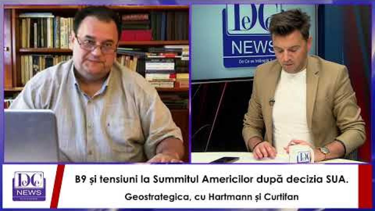 B9 și tensiuni la Summitul Americilor după decizia SUA. Geostrategica, cu Hartmann și Curtifan