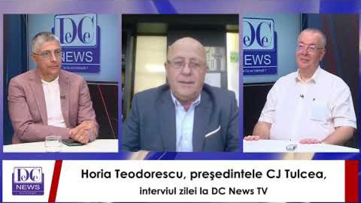Horia Teodorescu, preşedintele CJ Tulcea, interviul zilei la DC News TV