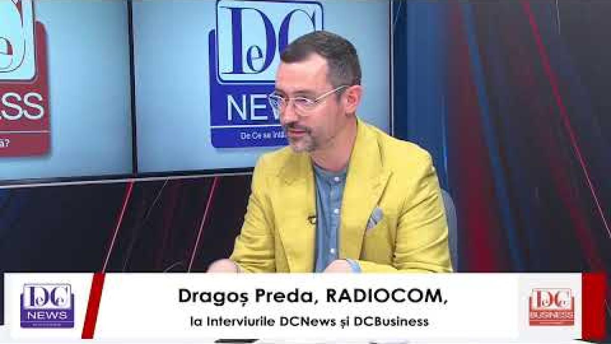 Dragoș Preda, RADIOCOM, la Interviurile DCNews și DCBusiness