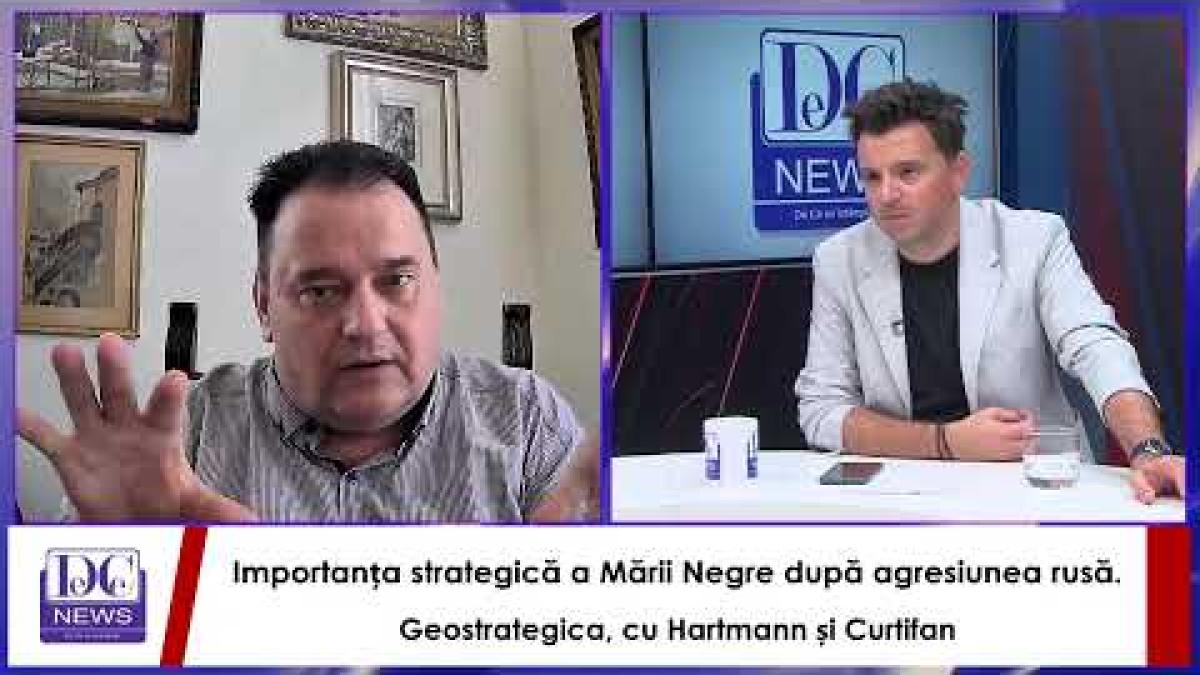 Importanța strategică a Mării Negre după agresiunea rusă. Geostrategica, cu Hartmann și Curtifan