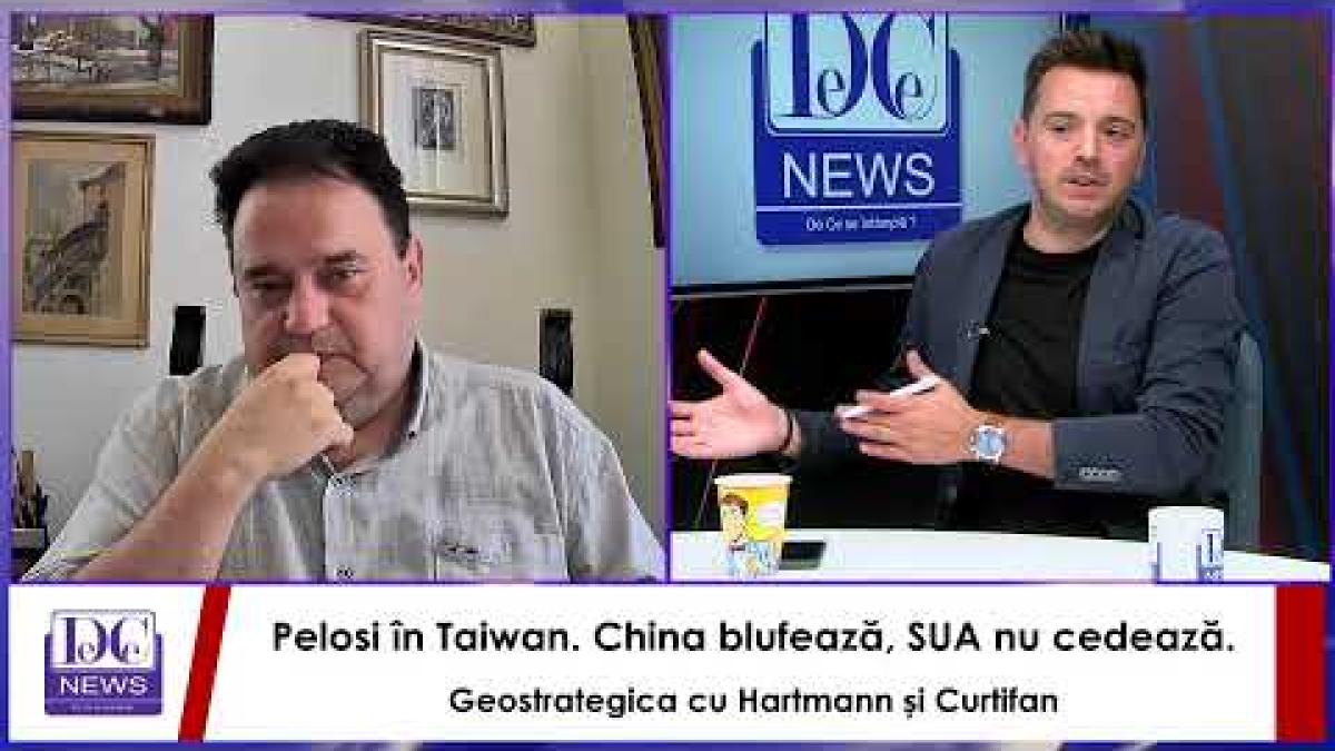 Pelosi în Taiwan. China blufează, SUA nu cedează. Geostrategica cu Hartmann și Curtifan
