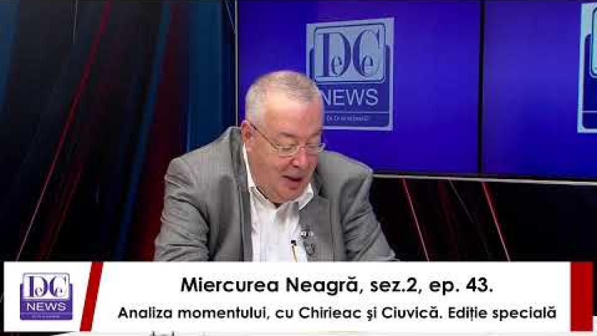 Miercurea Neagră, sez.2, ep. 43. Analiza momentului, cu Chirieac şi Ciuvică. Ediţie specială
