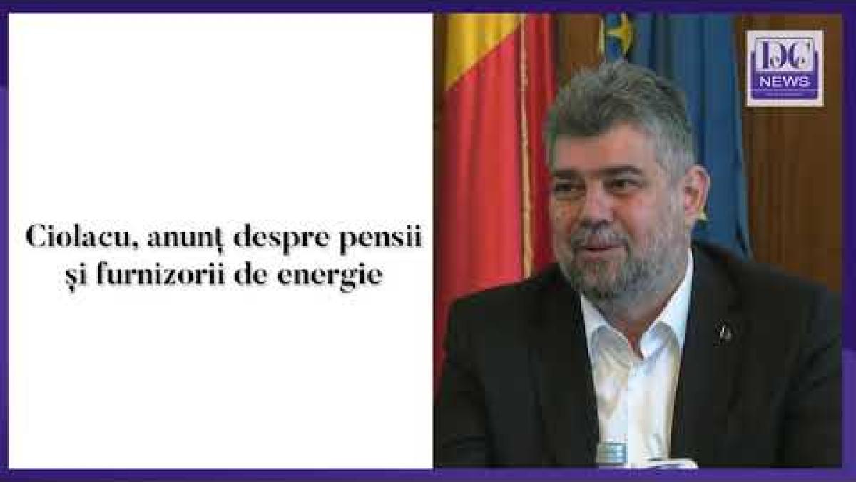 Ciolacu, anunț despre pensii și energie