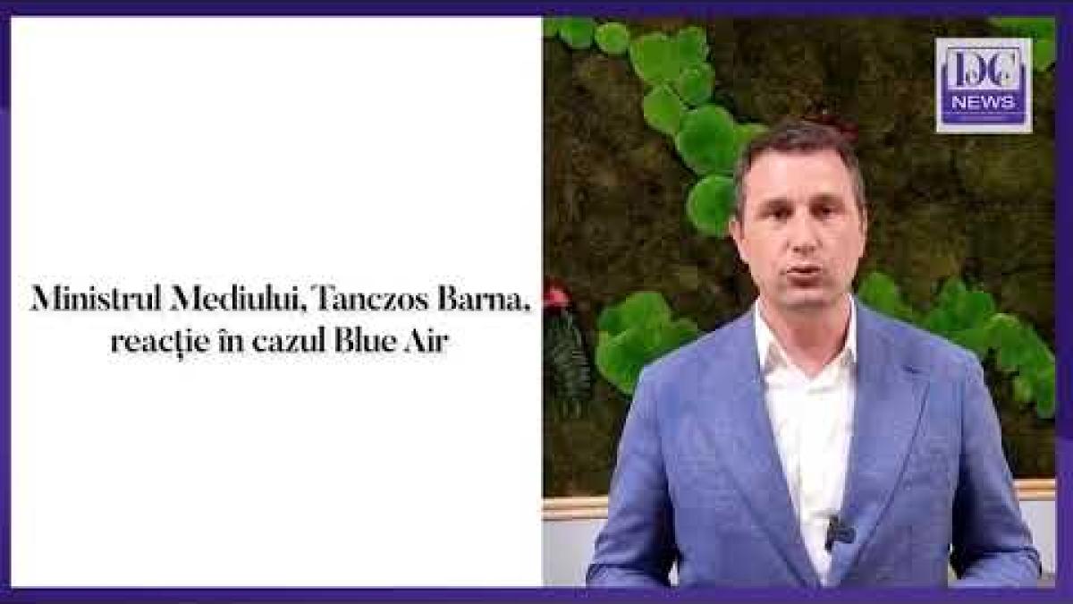 Ministrul Mediului, Tanczos Barna, reacție în cazul Blue Air