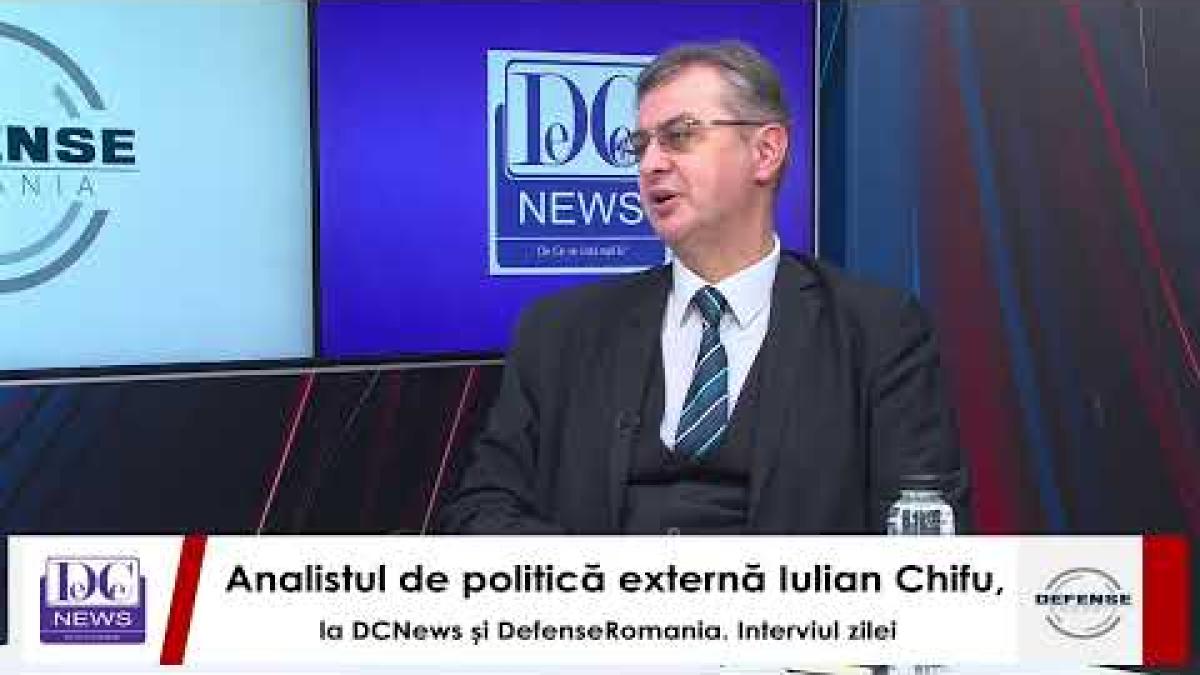 Analistul de politică externă Iulian Chifu, la DCNews și DefenseRomania. Interviul zilei