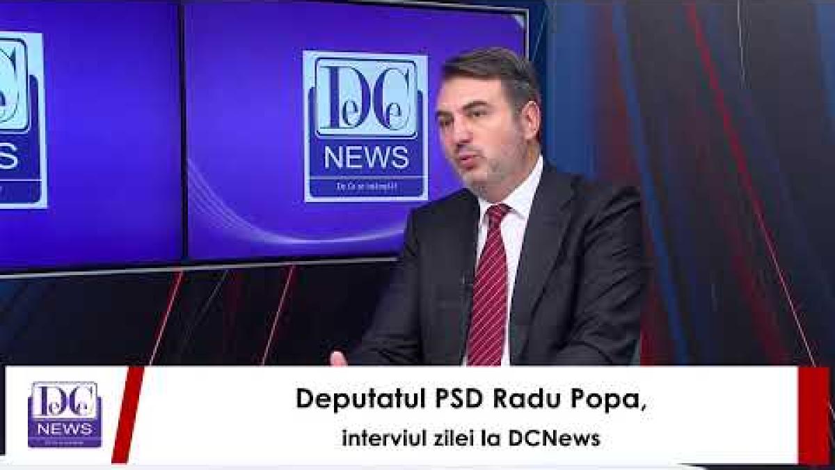 Deputatul PSD Radu Popa, interviul zilei la DCNews