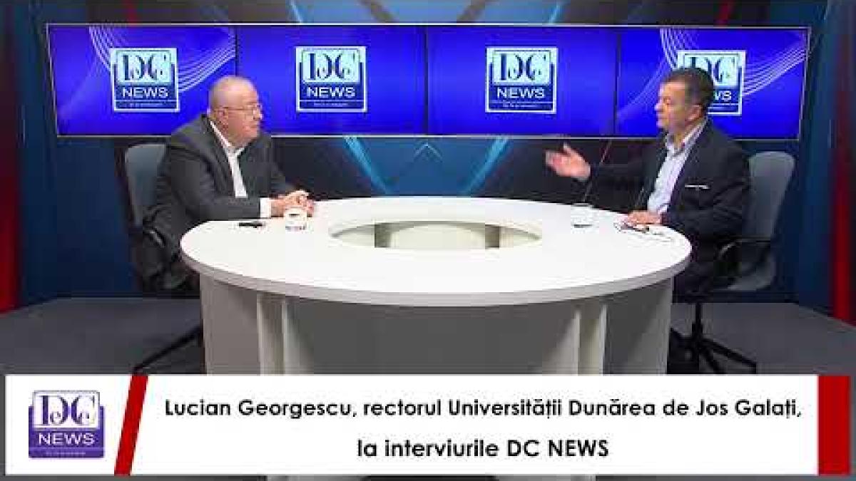 Lucian Georgescu, rectorul Universităţii Dunărea de Jos Galaţi, la interviurile DC NEWS