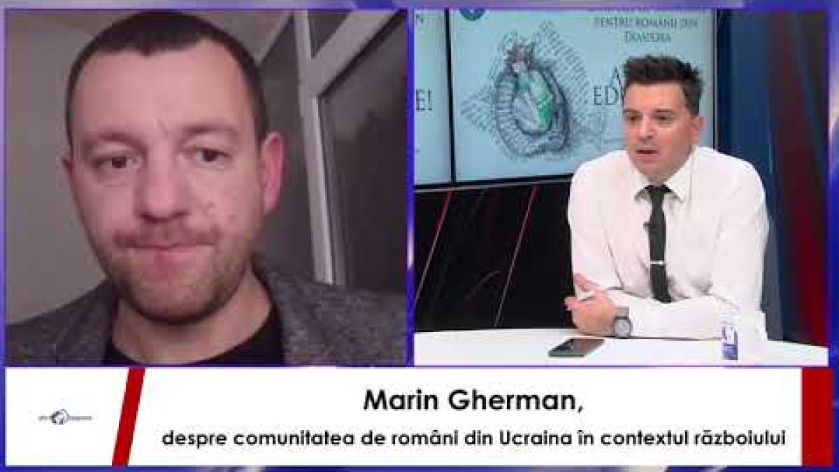 Marin Gherman despre comunitatea românească din Ucraina la 9 luni de la războiul generat de Rusia
