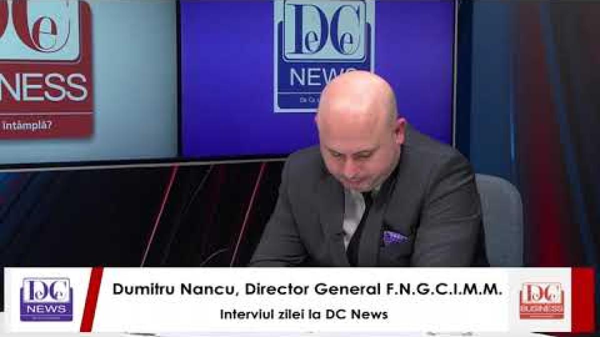 Dumitru Nancu, director general al FNGCIMM, interviul zilei la DC News și DC Business