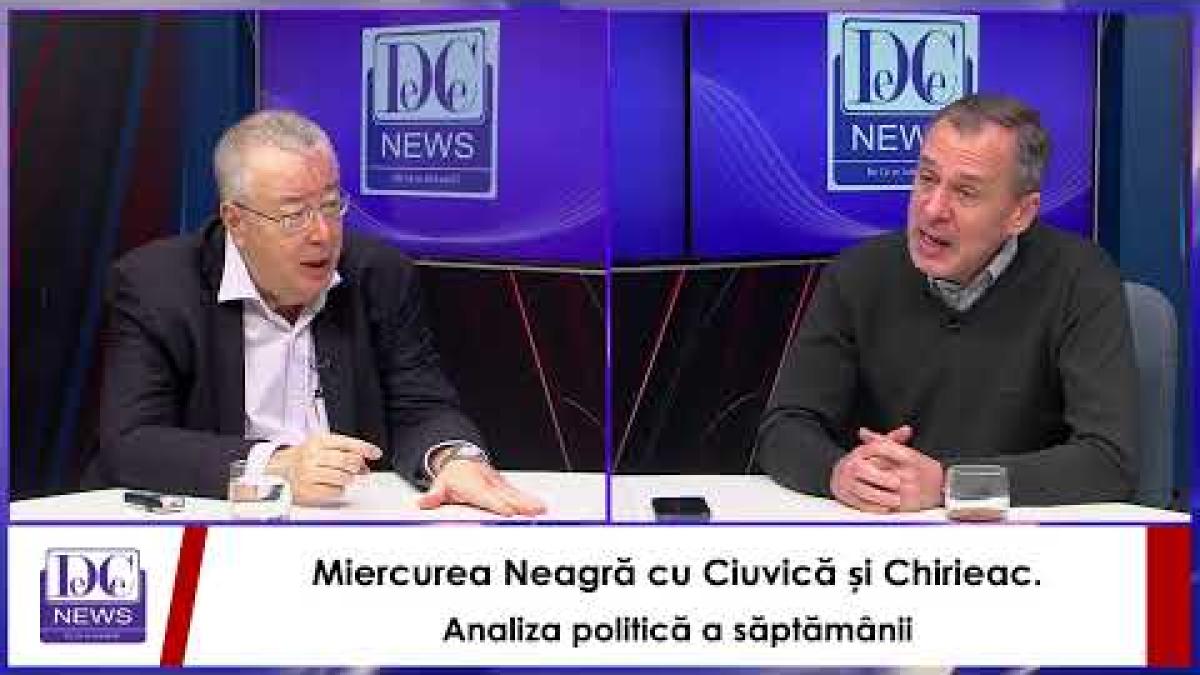 Miercurea Neagră cu Ciuvică și Chirieac. Analiza politică a săptămânii