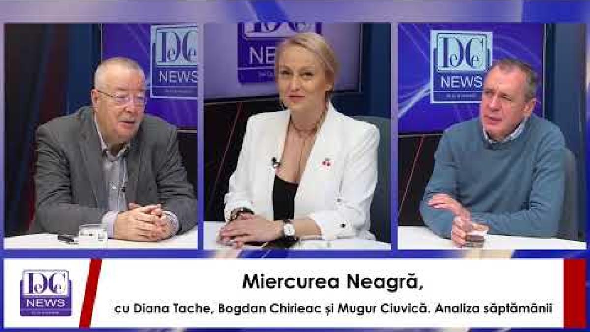Miercurea Neagră, cu Diana Tache, Bogdan Chirieac și Mugur Ciuvică. Analiza săptămânii
