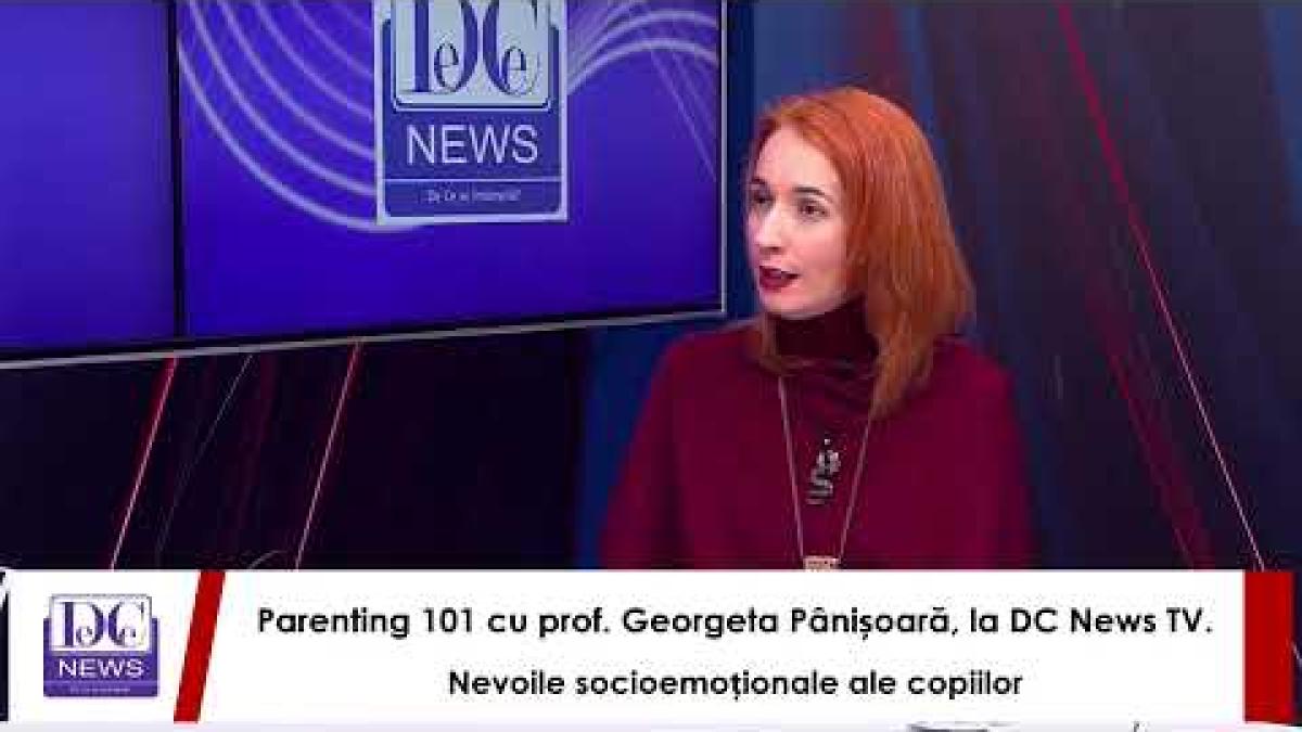 Parenting 101 cu prof. Georgeta Pânișoară, la DC News TV. Nevoile socioemoționale ale copiilor