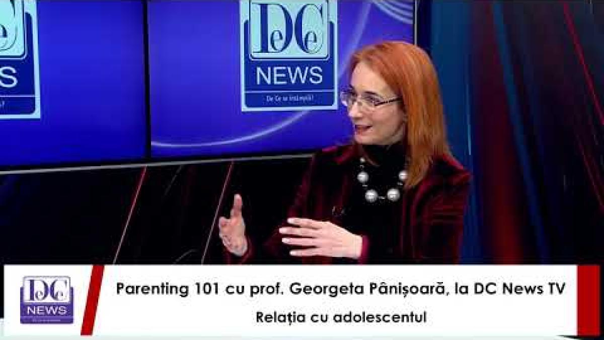Parenting 101 cu prof. Georgeta Pânișoară, la DC News TV. Relația cu adolescentul.