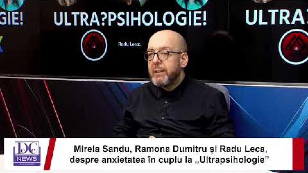 Mirela Sandu, Dumitru și Radu Leca: Cuplurile anxioase, lupta lor cu toxicitatea la Ultrapsihologie