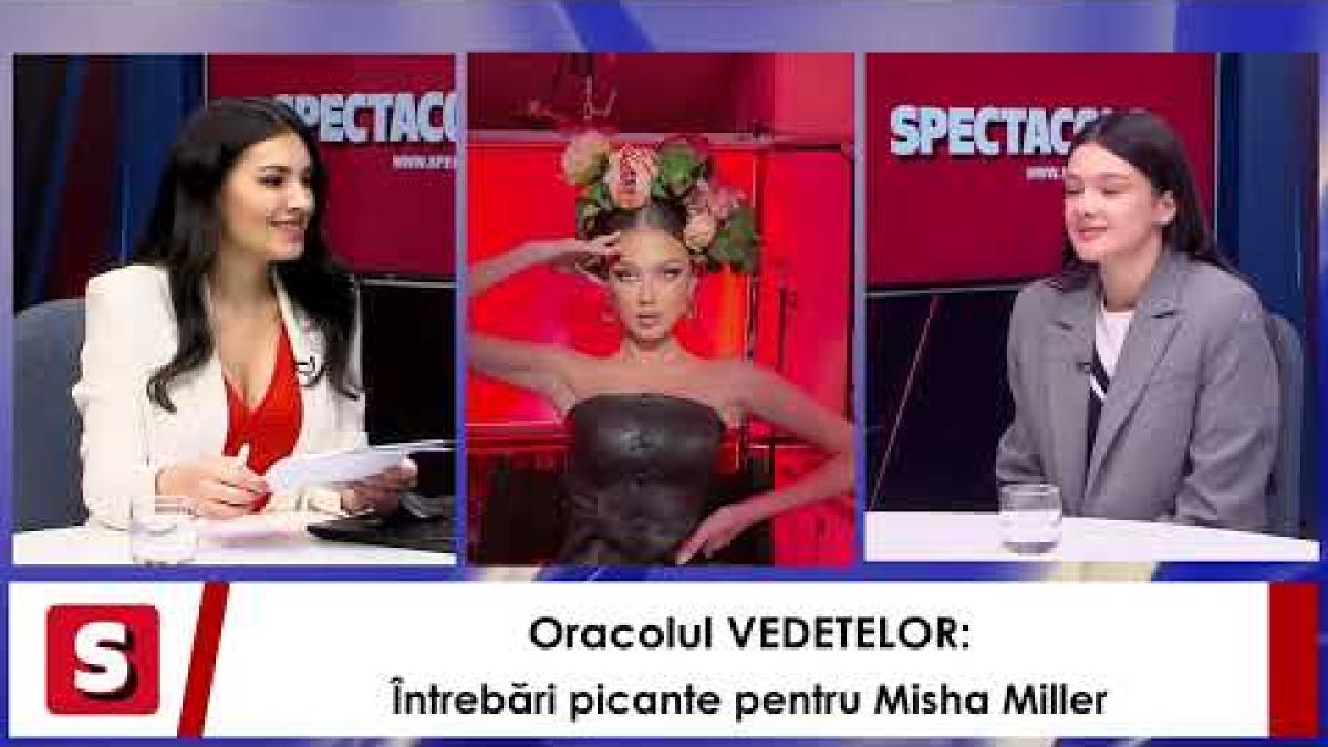 Oracolul VEDETELOR: Întrebări picante pentru Misha Miller / VIDEO