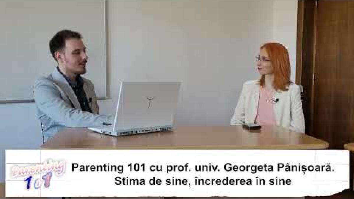 Parenting 101 cu prof. univ. Georgeta Pânișoară. Stima de sine, încrederea în sine