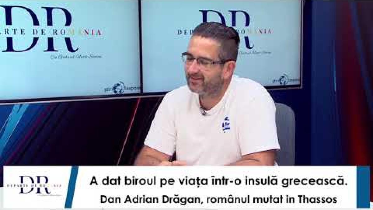 A dat biroul din București pe viața în insula Thassos. Dan Adrian Drăgan, la Departe de România