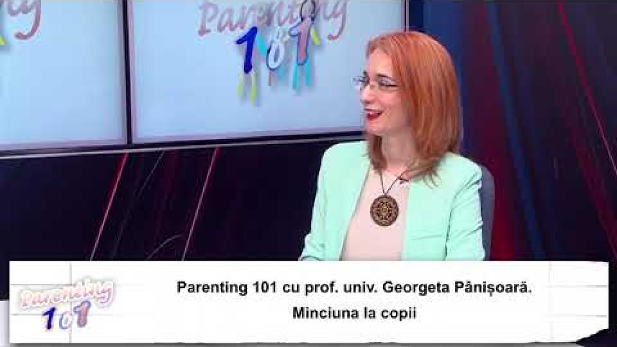 Parenting 101 cu prof. univ. Georgeta Pânișoară. Minciuna la copii