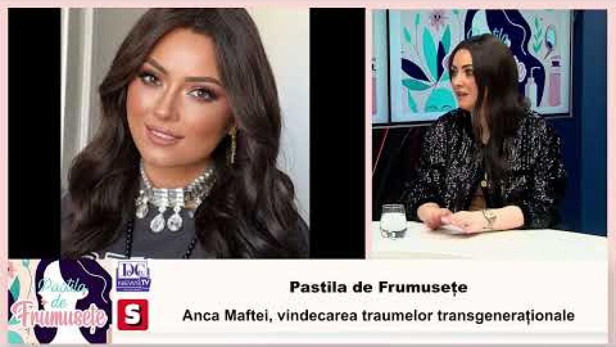 Anca Maftei - vindecarea traumelor transgeneraționale