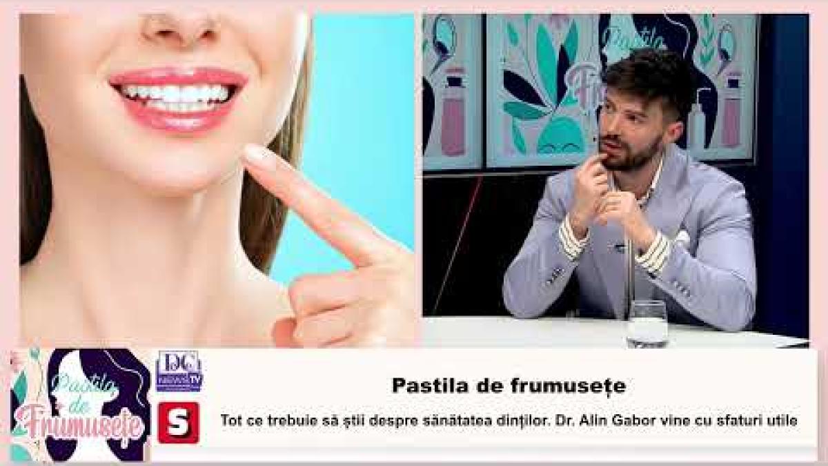 Pastila de frumusețe. Dr. Alin Gabor: Tot ce trebuie să știi despre sănătatea dinților / VIDEO
