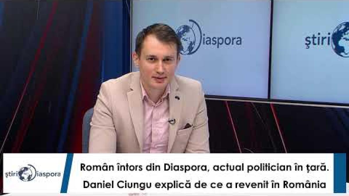 Român întors din Diaspora,actual politician în țară.Daniel Ciungu explică de ce a revenit în România