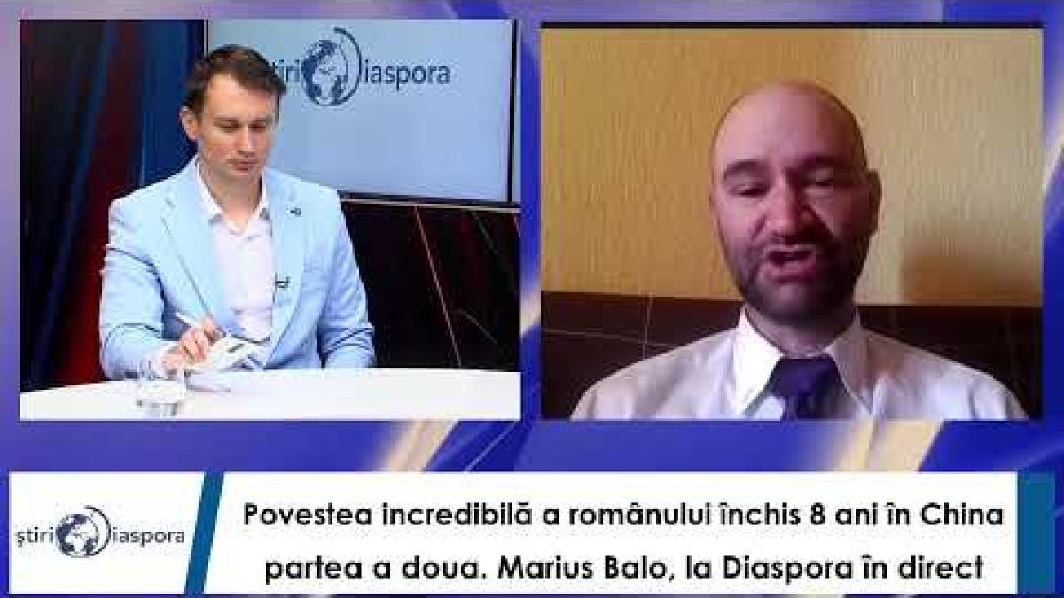 Povestea incredibilă a românului închis 8 ani în China - partea 2. Marius Balo,la Diaspora în direct