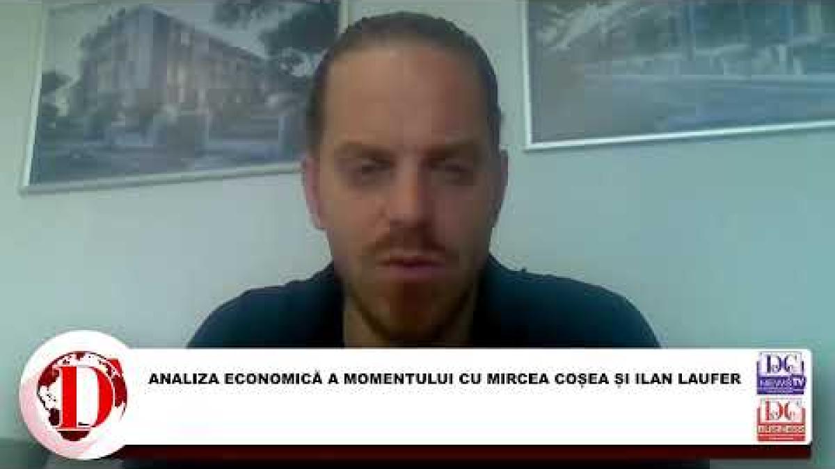 ANALIZA ECONOMICĂ A MOMENTULUI CU MIRCEA COȘEA ȘI ILAN LAUFER