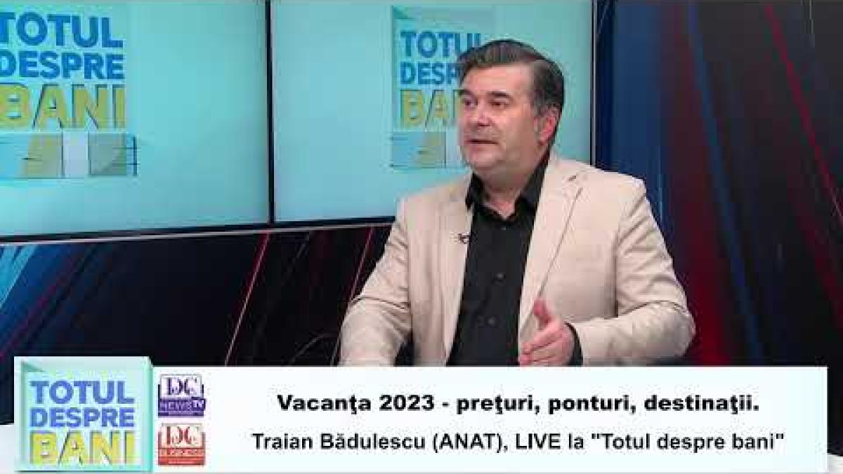 Vacanţa 2023 - preţuri, ponturi, destinaţii. Traian Bădulescu (ANAT), LIVE la "Totul despre bani"