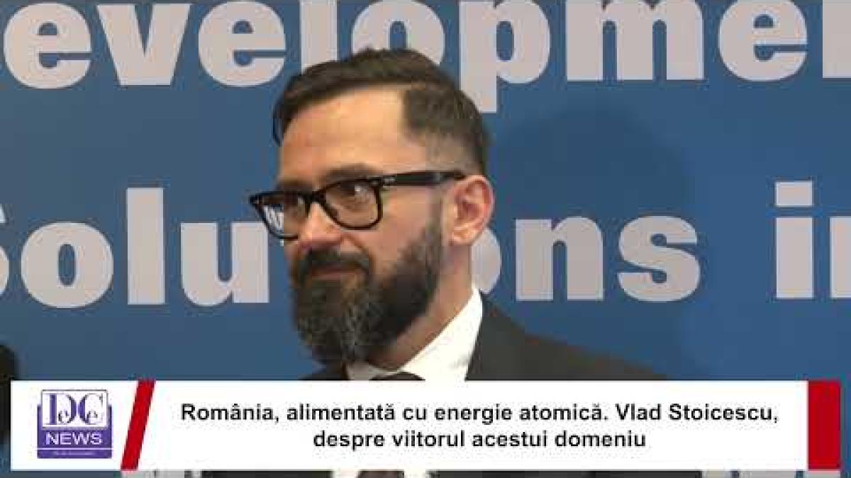 România, alimentată cu energie atomică. Vlad Stoicescu, despre viitorul domeniului