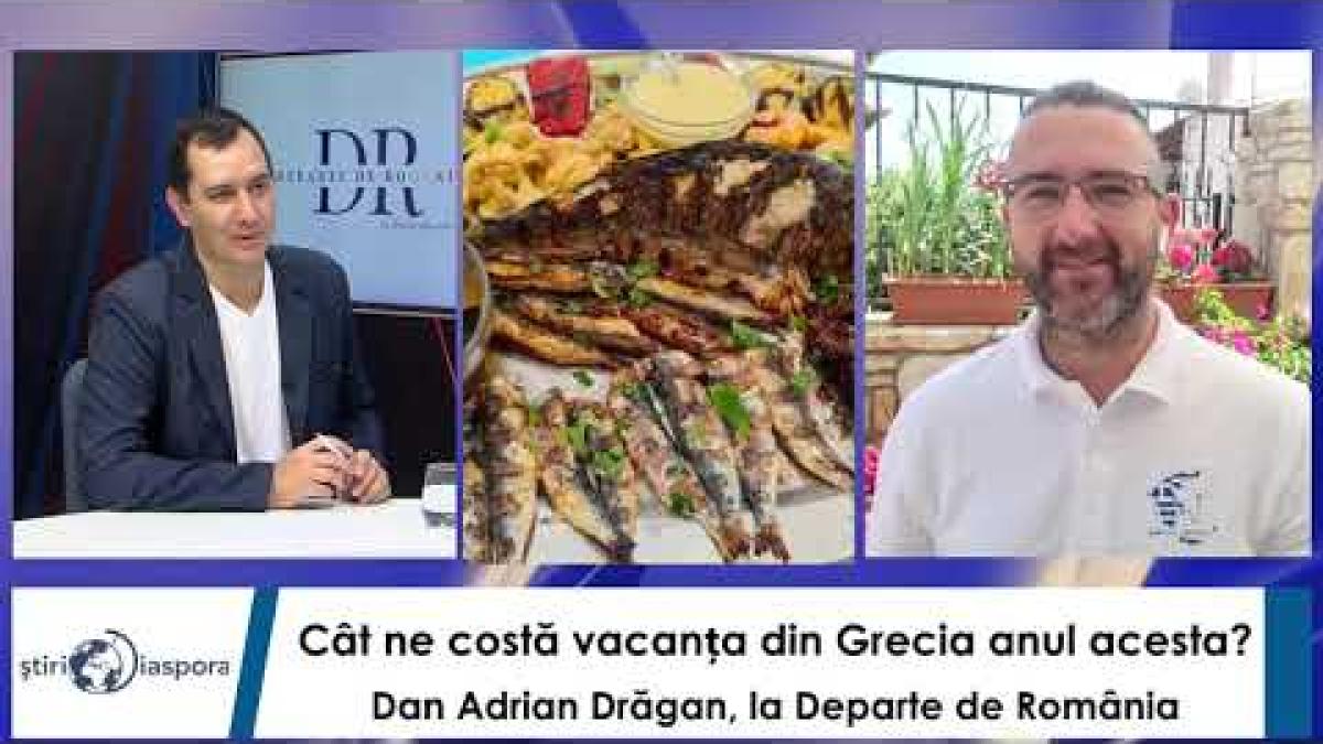 Cât ne costă vacanța din Grecia anul acesta? Dan Adrian Drăgan, la Departe de România