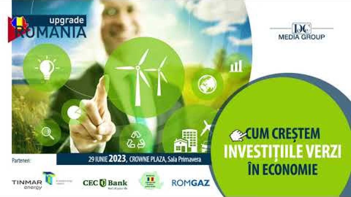 Conferinţa "Upgrade România - Cum creştem investiţiile verzi în economie", organizată de DC News