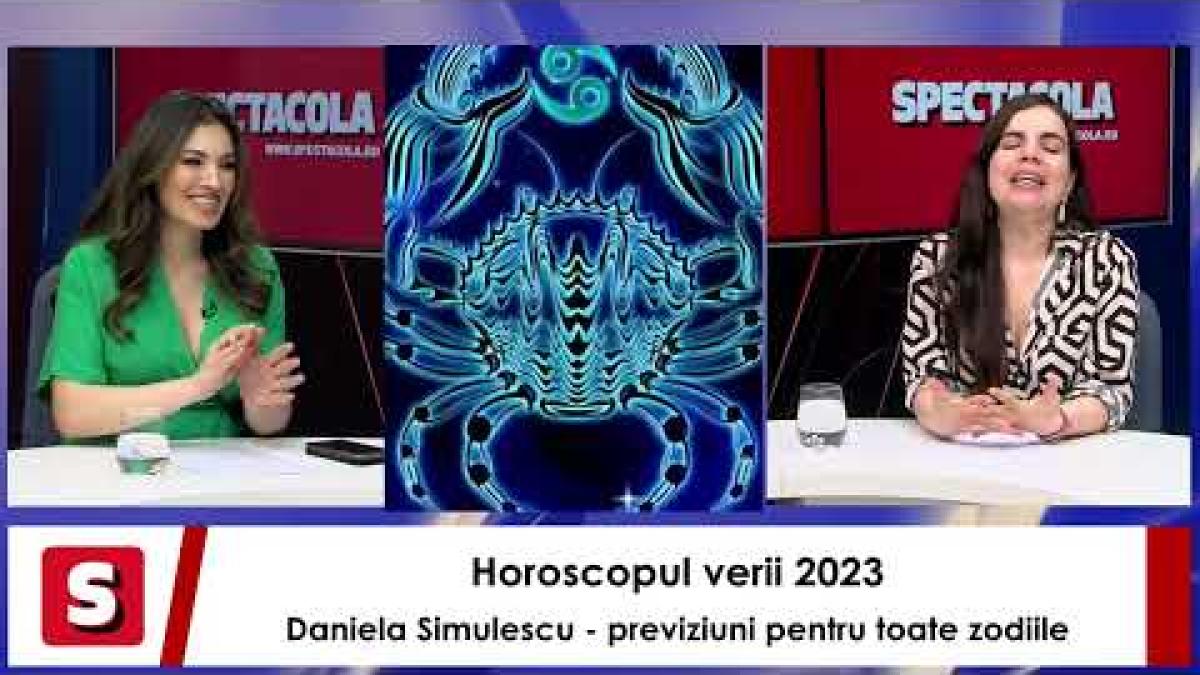 Horoscopul verii 2023. Daniela Simulescu - previziuni pentru toate zodiile