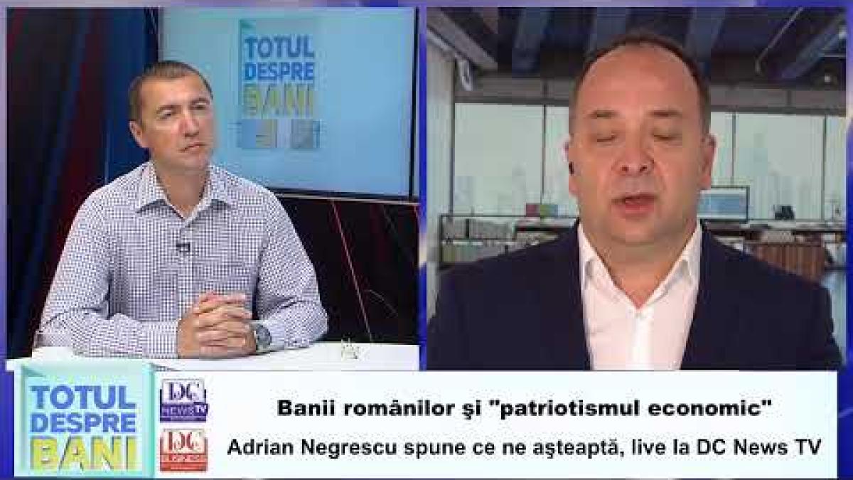 Banii românilor şi "patriotismul economic". Adrian Negrescu spune ce ne aşteaptă, live la DC News TV