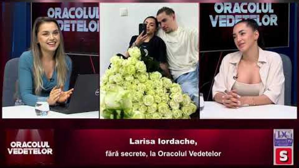 Larisa Iordache, fără secrete, la Oracolul Vedetelor
