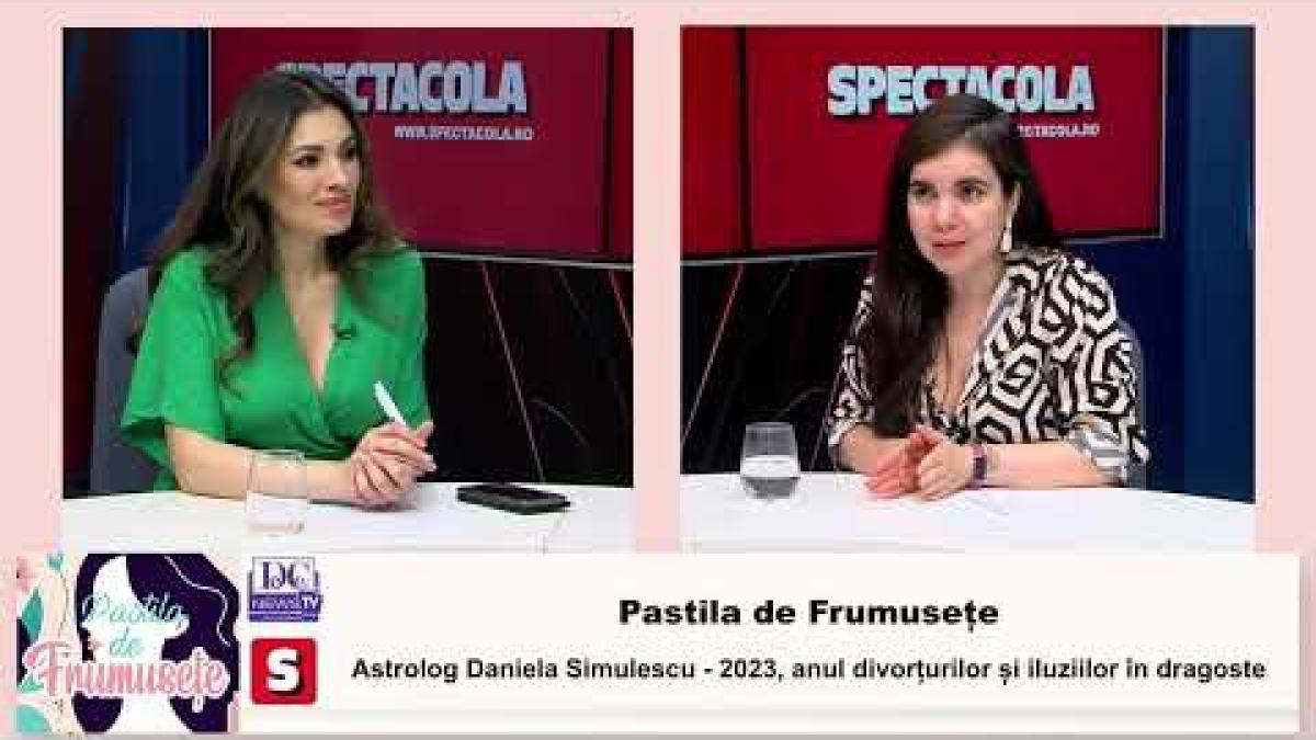 pastila de frumusete astrolog daniela simulescu 2023 anul divorturilor si iluziilor in dragoste