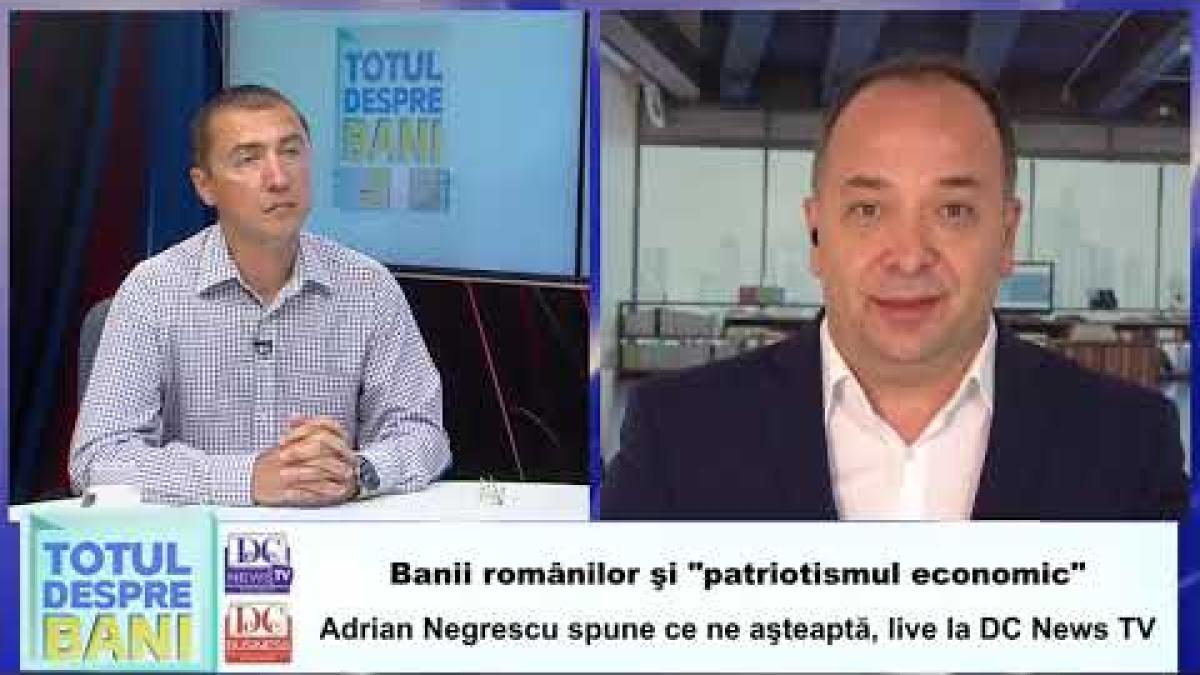 Banii românilor şi "patriotismul economic". Adrian Negrescu spune ce ne aşteaptă,
