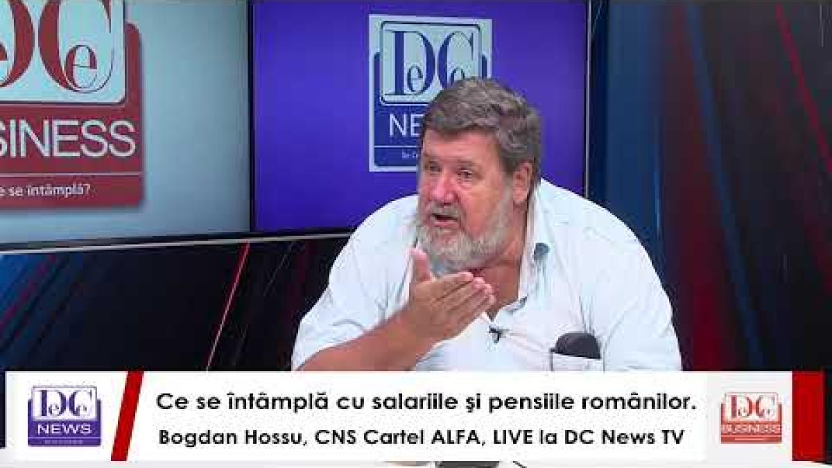 Ce se întâmplă cu salariile şi pensiile românilor. Bogdan Hossu, CNS Cartel ALFA, LIVE la DC News TV
