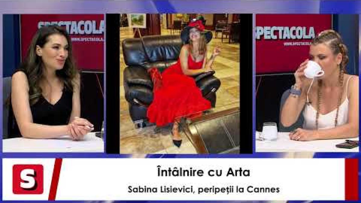 Întâlnire cu Arta. Sabina Lisievici, peripeții la Cannes