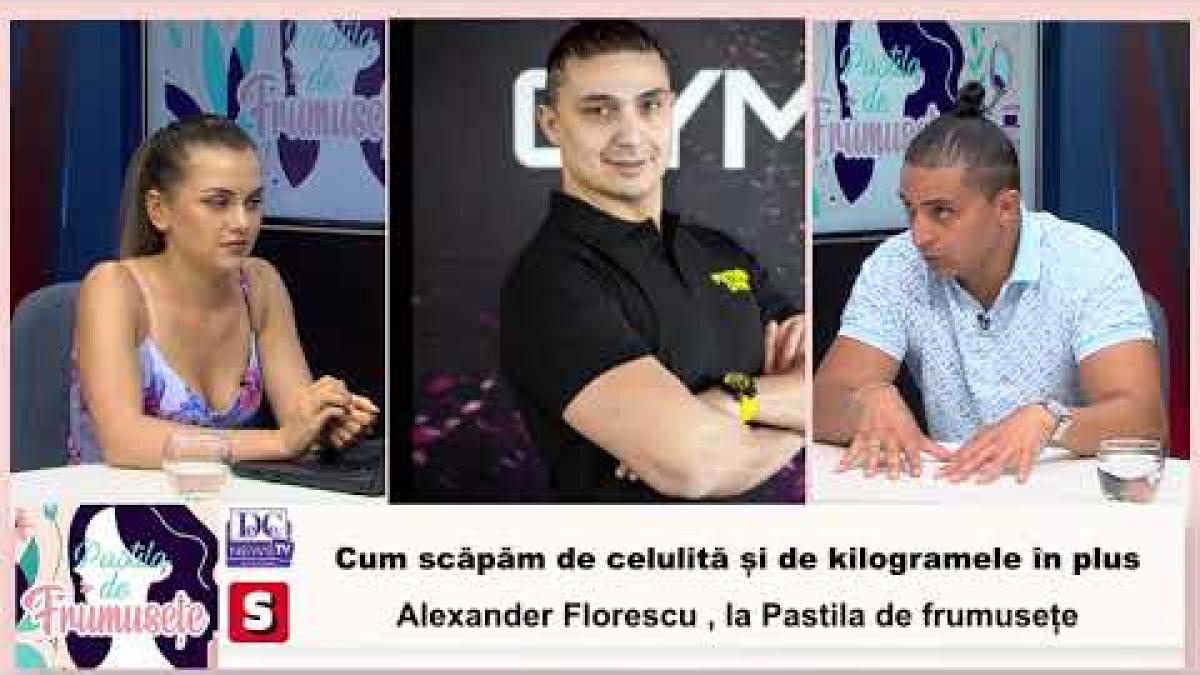 Cum scăpăm de celulită și de kilogramele în plus. Alexander Florescu, la Pastila de Frumusețe /VIDEO