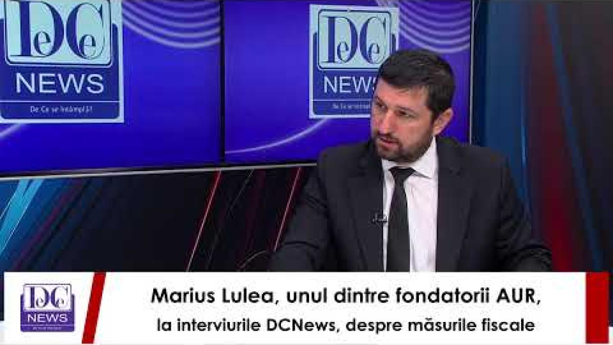 Marius Lulea, unul dintre fondatorii AUR, la interviurile DCNews, despre măsurile fiscale