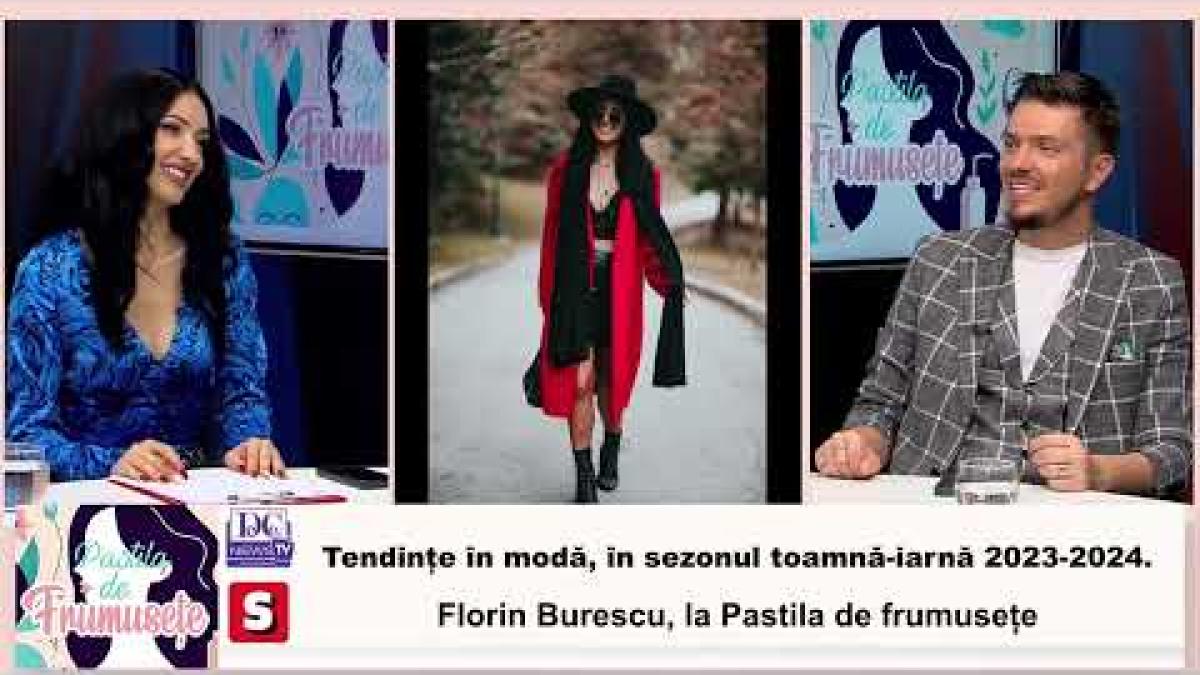 Tendințe în modă, în sezonul toamnă-iarnă 2023-2024. Florin Burescu, la Pastila de frumusețe