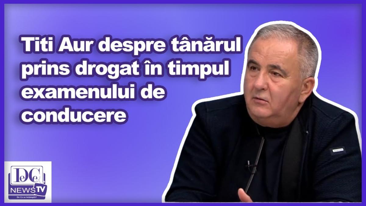 Titi Aur despre tânărul prins drogat în timpul examenului de conducere