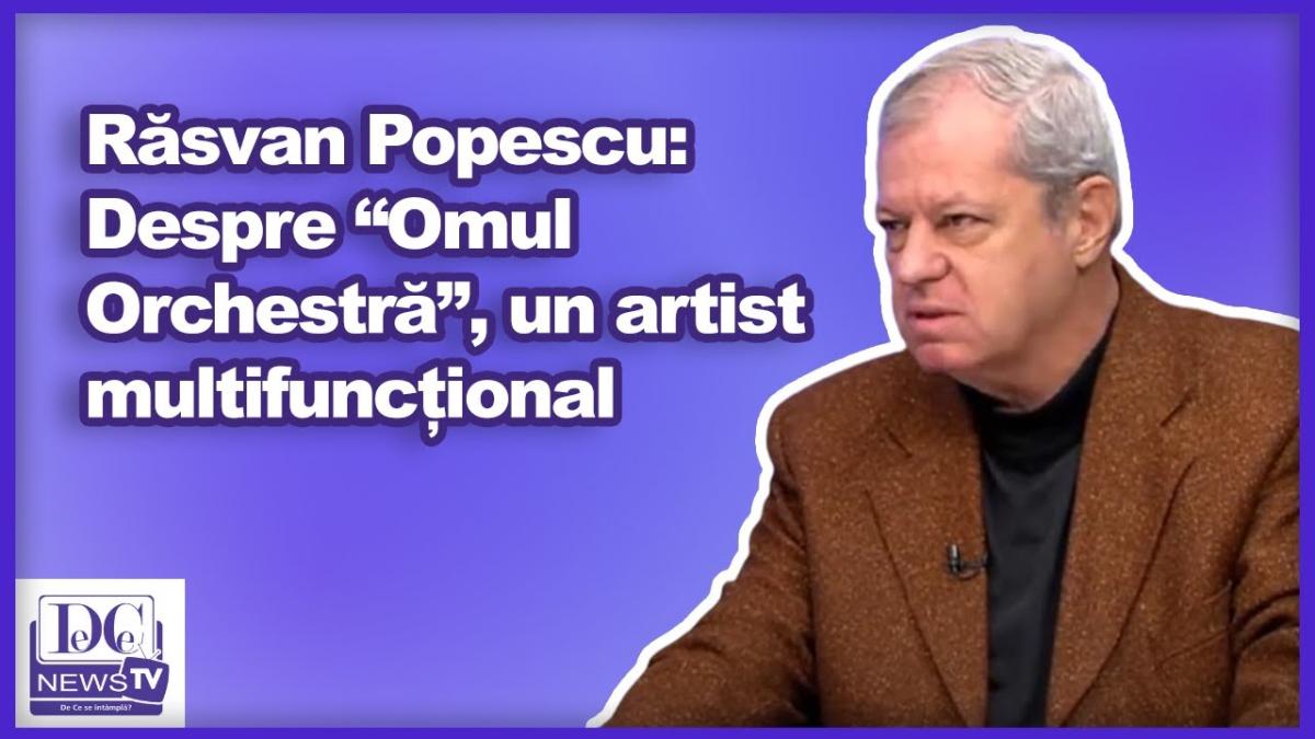 Răsvan Popescu: Despre “Omul Orchestră”, un artist multifuncțional