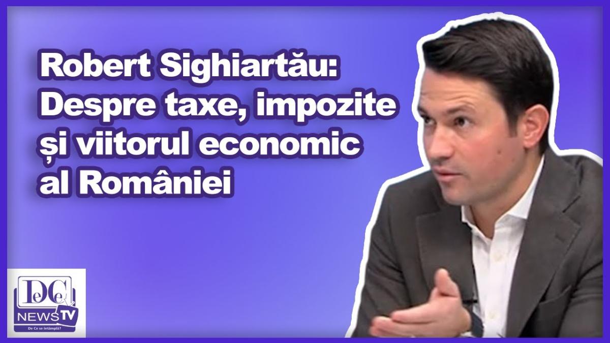 Robert Sighiartău: Despre taxe, impozite și viitorul economic al României