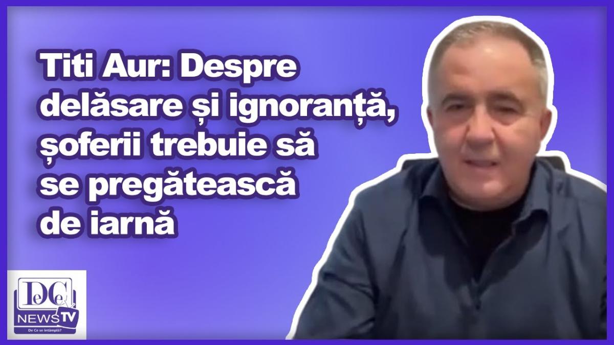 Titi Aur: Despre delăsare și ignoranță, șoferii trebuie să se pregătească de iarnă