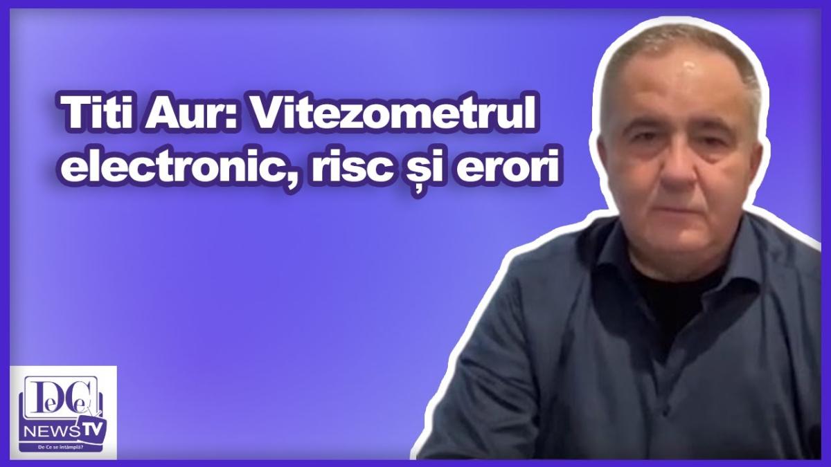 Titi Aur: Vitezometrul electronic, risc și erori
