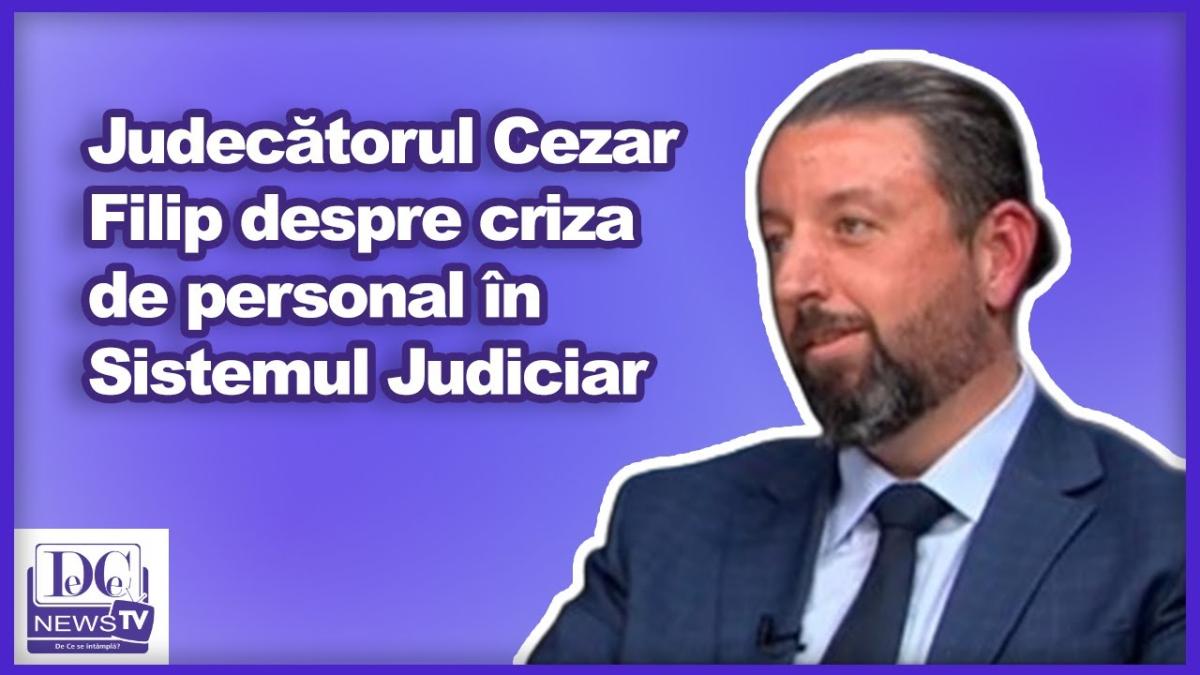 Judecătorul Cezar Filip despre criza de personal în Sistemul Judiciar