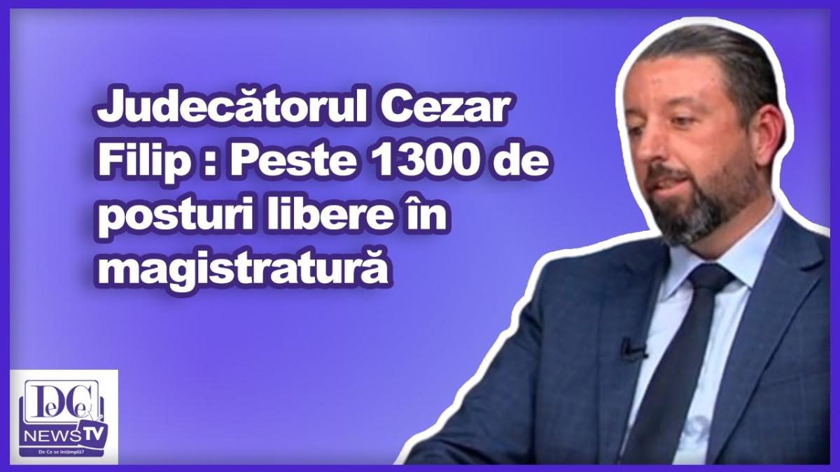 Judecătorul Cezar Filip: Peste 1300 de posturi libere în magistratură
