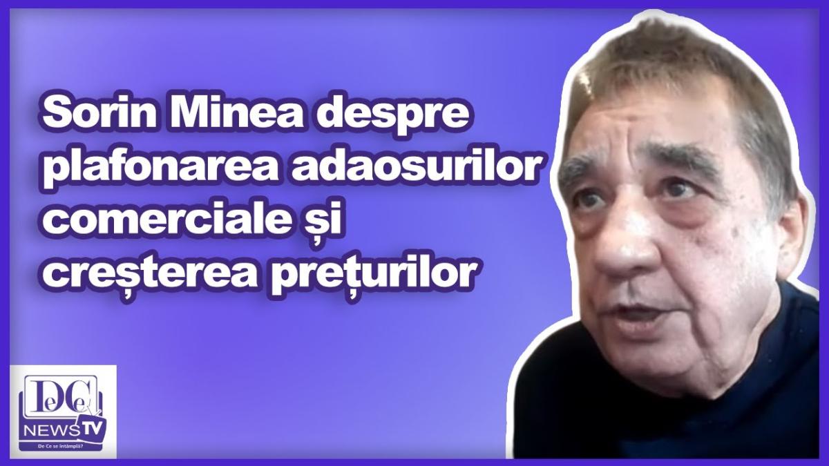Sorin Minea despre plafonarea adaosurilor comerciale și creșterea prețurilor