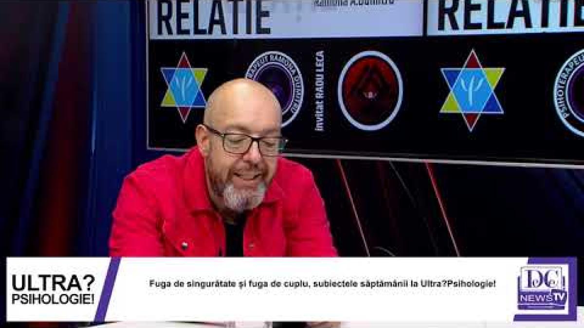 Fuga de singurătate și fuga de cuplu, subiectele săptămânii la Ultra?Psihologie!